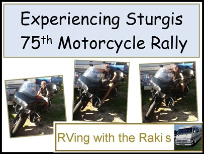 Experiencing Sturgis 75th Motorcycle Rally with my sons while workamping in the Black Hills of South Dakota. RVing with the Rakis