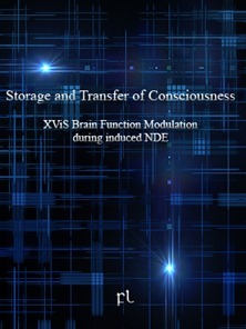 Storage and Transfer of Consciousness - XViS Brain Function Modulation during induced NDE Cover