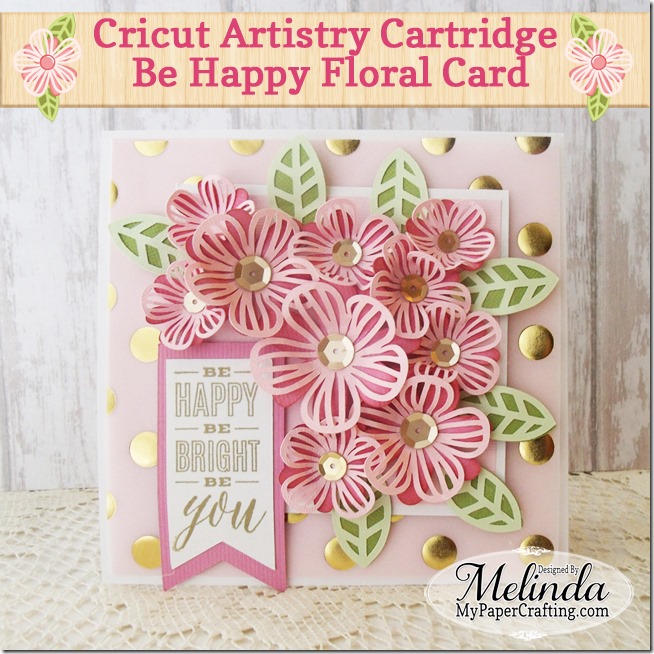 Cricut Cartridge Artistry Be Happy Floral Card
