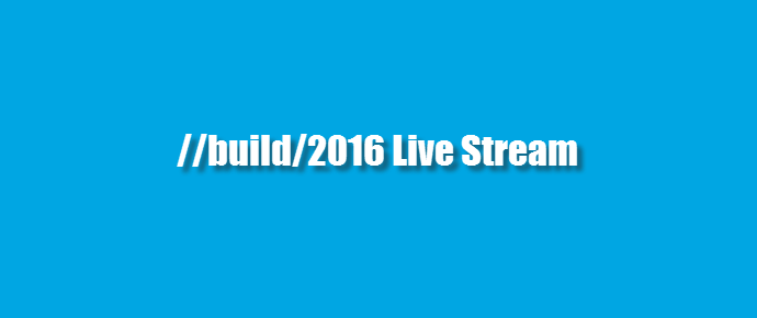 Watch Microsoft #Build2016 Developer Conference (Live Stream, www.kunal-chowdhury.com)
