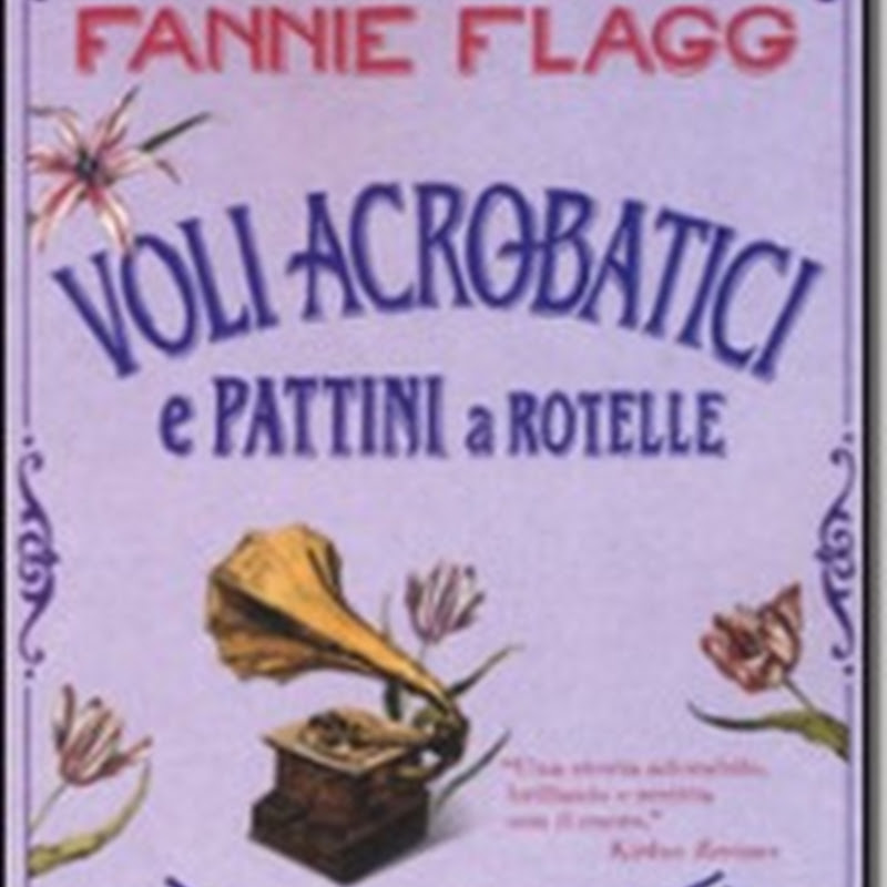 Recensione 'Voli acrobatici e pattini a rotelle' di Fannie Flagg–Bur