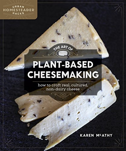 Free Books - The Art of Plant-Based Cheesemaking: How to Craft Real, Cultured, Non-Dairy Cheese (Urban Homesteader Hacks)