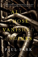 All Those Vanished Engines - Paul Park