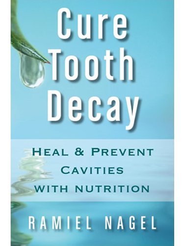 Free Ebook - Cure Tooth Decay: Heal And Prevent Cavities With Nutrition - Limit And Avoid Dental Surgery and Fluoride [Second Edition] 5 Stars