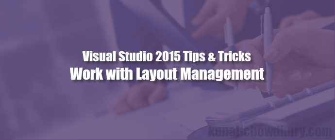 Visual Studio 2015 Tips & Tricks - How to work with the Window Layout? (www.kunal-chowdhury.com)