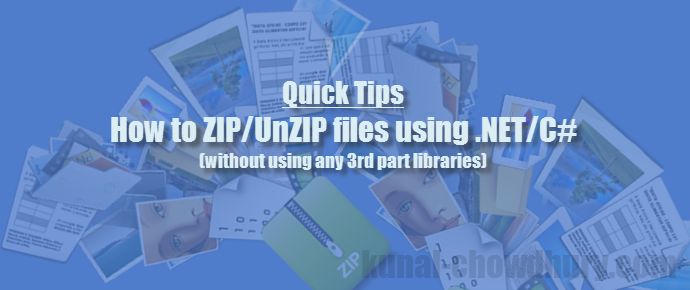 Quick Tip: How to ZIP/Unzip files using .NET/C# (www.kunal-chowdhury.com)