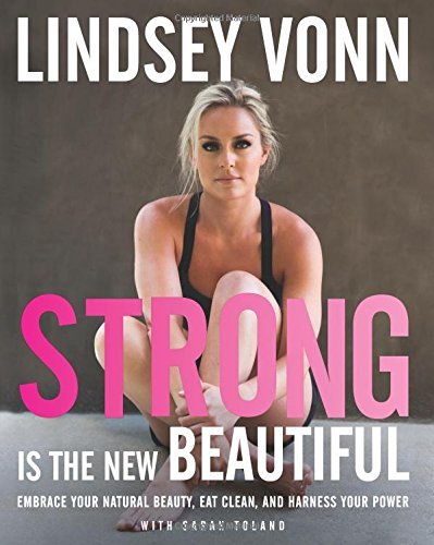 Free Ebook - Strong Is the New Beautiful: Embrace Your Natural Beauty, Eat Clean, and Harness Your Power