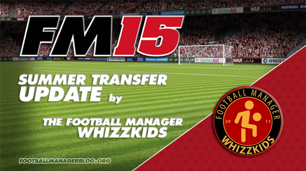 Summer Transfer Update Football Manager 2015 The Football MAnager Whizzkids