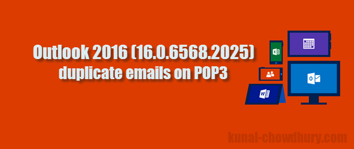 Outlook 2016 (16.0.6568.2025) causes duplicate emails on POP3 (www.kunal-chowdhury.com)