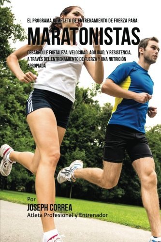 Download Books - El Programa Completo de Entrenamiento de Fuerza para Maratonistas: Desarrolle fortaleza, velocidad, agilidad, y resistencia, a traves del ... y una nutricion apropiada (Spanish Edition)