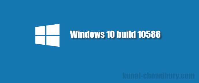 Windows 10 build 10586 released for Fast Ring Windows Insiders (www.kunal-chowdhury.com)