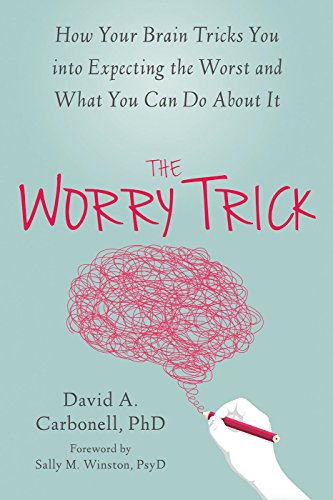 Text Books - The Worry Trick: How Your Brain Tricks You into Expecting the Worst and What You Can Do About It