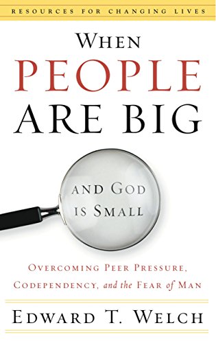 Download Books - When People Are Big and God is Small: Overcoming Peer Pressure, Codependency, and the Fear of Man (Resources for Changing Lives)