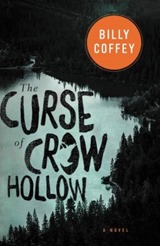 The Curse of Crow Hollow - Billy Coffey
