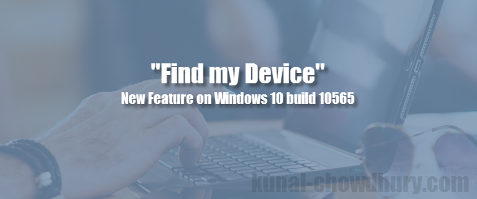 How to activate “Find my Device” service in #Windows 10? (www.kunal-chowdhury.com)