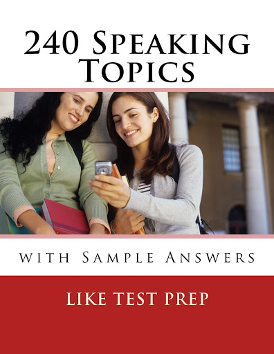 Text Books - 240 Speaking Topics with Sample Answers (120 Speaking Topics with Sample Answers)
