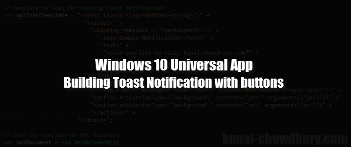 #UWP Tips: Building a Toast Notification with buttons (www.kunal-chowdhury.com)