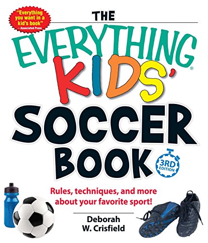 Free Ebook - The Everything Kids' Soccer Book: Rules, Techniques, and More About Your Favorite Sport! (Everything Kids Series)