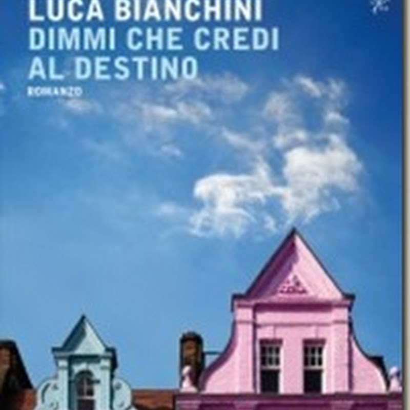 Recensione 'Dimmi che credi al destino' di Luca Bianchini–Mondadori