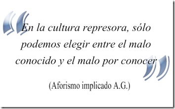 Cultura represora elegir el malo conocido - Aforismo Implicado AG