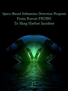 Space-Based Submarine Detection Program - From Rorsat FROBS To Shag Harbor Incident Cover
