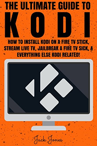 Text Books - Kodi: The Ultimate Guide To Kodi: How To Install Kodi On A Fire TV Stick, Stream Live TV, Jailbreak A Fire TV Stick, & Everything Else Kodi Related! (Kodi, ... Kodi stick, How to install to Kodi, Amazon)