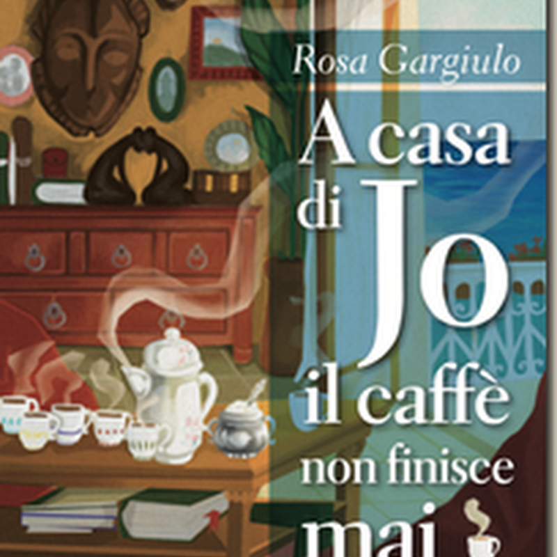 Recensione 'A casa di Jo il caffè non finisce mai' di Rosa Gargiulo–Isola Editrice