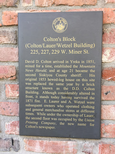 Colton's Block (Colton/Lauer/Wetzel Building) 225, 227, 229 W. Miner St. David D. Colton arrived in Yreka in 1851, mined for a time, established the Mountain News Herald, and at age 21 became the...