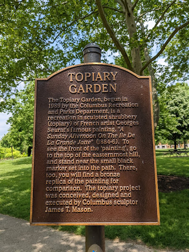 TOPIARY GARDEN The Topiary Garden, begun in 1989 by the Columbus Recreation and Parks Department, is a recreation in sculpted shrubbery (topiary) of French artist Georges Seurat's famous painting,...