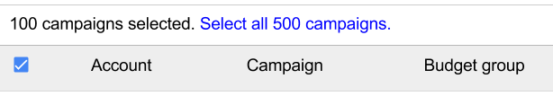 Partial image of campaigns table with only the table header that shows a selected check box, and the Account, Campaign, and Budget groups columns. Above the header is text that says 100 campaigns selected. Select all 500 campaigns. Select all 500 campaigns is blue and appears to be clicakable.