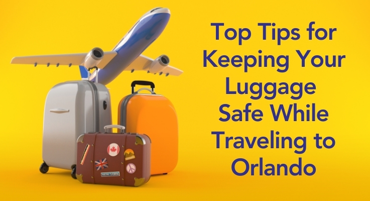 Top Tips for Keeping Your Luggage Safe While Traveling to Orlando