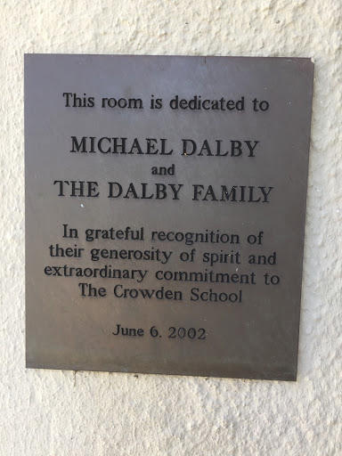 This room is dedicated to  MICHAEL DALBY  and  THE DALBY FAMILY  In grateful recognition of  their generosity of spirit and  extraordinary commitment to  The Crowden School  June 6. 2002   