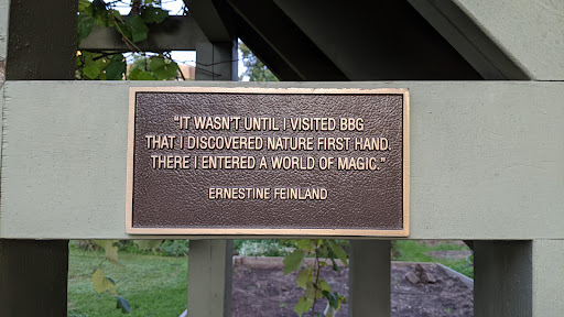 "IT WASN'T UNTIL I VISITED BBG THAT I DISCOVERED NATURE FIRST HAND. THERE I ENTERED A WORLD OF MAGIC."   ERNESTINE FEINLAND