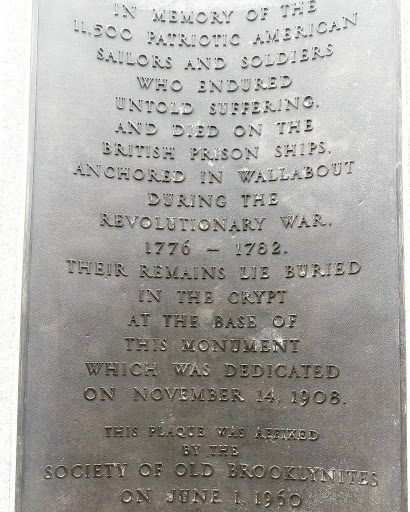 IN MEMORY OF THE 11,500 PATRIOTIC AMERICAN SAILORS AND SOLDIERS WHO ENDURED UNTOLD SUFFERING AND DIED ON THE BRITISH PRISON SHIPS ANCHORED IN WALLABOUT DURING THE REVOLUTIONARY WAR, 1776 -...