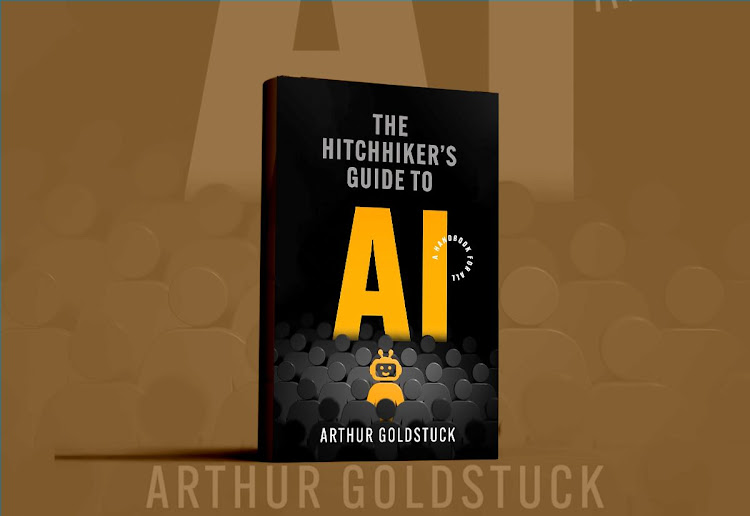 The Hitchhikers Guide To AI by Arthur Goldstuck