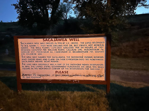 SACAJAWEA WELL SACAJAWEA WELL WAS DRILLED IN 1918 BY C.F. CROSS. THE LAND BELONGED TO W.B. GARRE.T. THEY WERE DRILLING FOR OIL, BUT STRUCK HOT MINERAL WATER. THE WELL FLOWS 1,370,000 GALLONS PER...