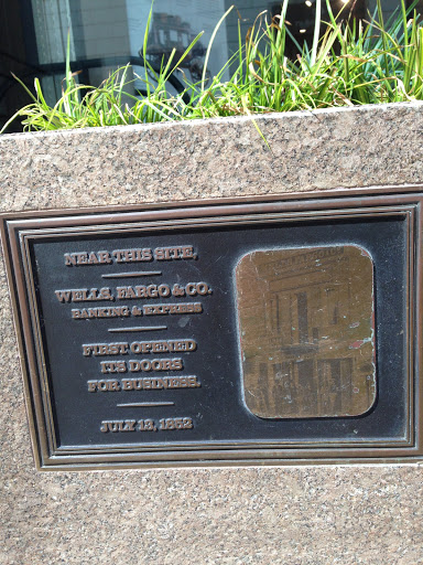 NEAR THIS SITE, ----------------- WELLS FARGO & CO. BANKING & EXPRESS ----------------- FIRST OPENED ITS DOORS FOR BUSINESS ----------------- JULY 16, 1852