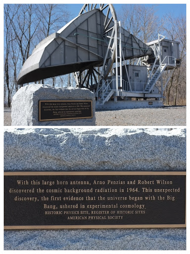   "With this large horn antenna, Arno Penzias and Robert Wilsondiscovered the cosmic background radiation in 1964. This unexpecteddiscovery, the first evidence that the universe began with the Big...