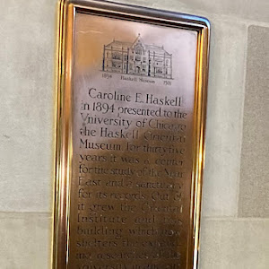 Haskell Museum 1894-1931 Caroline E. Haskell in 1894 presented to the University of Chicago the Haskell Oriental Museum. For 35 years it was a center for the study of the Near East and a sanctuary ...