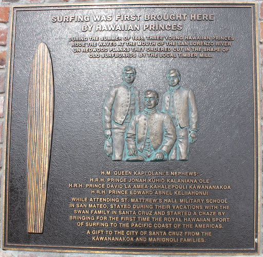 SURFING WAS FIRST BROUGHT HERE BY HAWAIIAN PRINCES DURING THE SUMMER OF 1885, THREE YOUNG HAWAIIAN PRINCES RODE THE WAVES AT THE MOUTH OF THE SAN LORENZO RIVER ON REDWOOD PLANKS THEY ORDERED CUT...