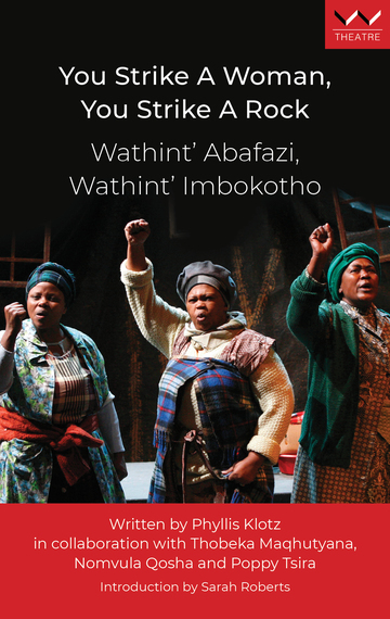 'You Strike a Woman, You Strike a Rock / Wathint’ Abafazi, Wathint’ Imbokotho' is a bristling example of protest theatre making during the height of apartheid.