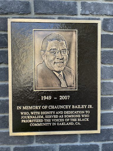 1949 2007 IN MEMORY OF CHAUNCEY BAILEY JR. WHO, WITH DIGNITY AND DEDICATION TO JOURNALISM, SERVED AS SOMEONE WHO PRIORITIZED THE VOICES OF THE BLACK COMMUNITY IN OAKLAND, CA.
