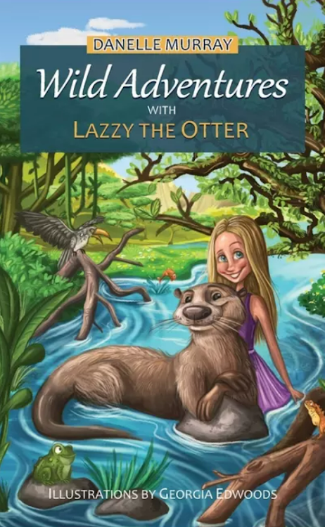 'Wild Adventures with Lazzy the Otter' by Danelle Murray.