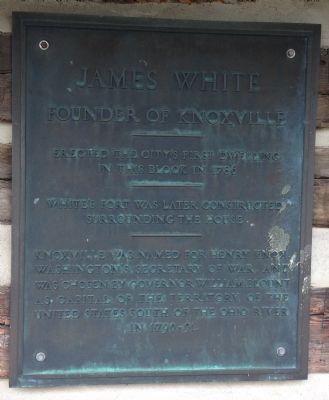 JAMES WHITE FOUNDER OF KNOXVILLE Erected the city's first dwelling in this block in 1786. White's Fort was later constructed to surround the house. Knoxville was named for Henry Knox, Washington's...