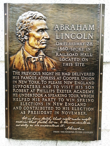 ABRAHAM LINCOLN ON FEBRUARY 28, 1860, SPOKE IN RAILROAD HALL LOCATED ON THIS SITE. THE PREVIOUS NIGHT HE HAD DELIVERED HIS FAMOUS ADDRESS AT COOPER UNION IN NEW YORK. TO PLEASE NEW ENGLAND...