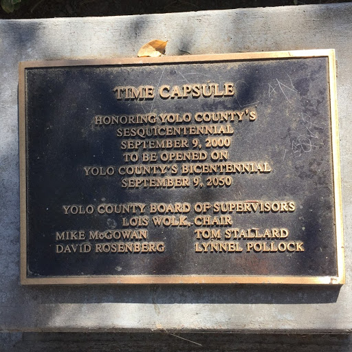  TIME CAPSULE  HONORING YOLO COUNTY'S SESQUICENTENNIAL SEPTEMBER 9, 2000 TO BE OPENED ON YOLO COUNTY'S BICENTENNIAL SEPTEMBER 9, 2050  [Location approximate] Submitted by Sheila Paske.