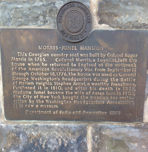 MORRIS-JUMEL MANSION   This Georgian country seat was built by Colonel Roger Morris in 1765. Colonel Morris, a Loyalist, left the house when he returned to England at the outbreak of the American...