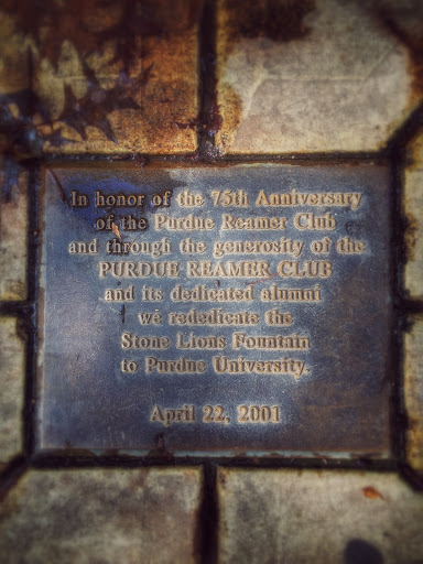 In honor of the 75th Anniversary of the Purdue Reamer Clum and through the generosity of the  PURDUE REAMER CLUB and its dedicated alumni we rededicate the Stone Lions Fountain to Purdue...