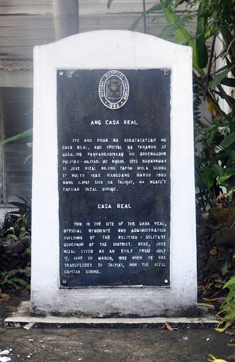 This is the site of the Casa Real, official residence and administration building of the politico-military governor of the district. Here, Jose Rizal lived as an exile from July 17, 1892 to March,...