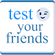 Download Test Your Friends For PC Windows and Mac 1.0